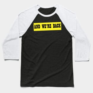 And We're Back Baseball T-Shirt